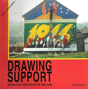 Drawing Support: Volume 1: Murals in the North of Ireland Drawing Support: Volume 1: Murals in the North of Ireland