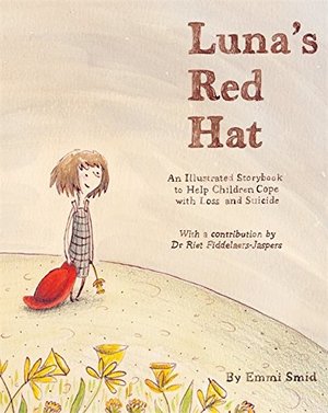 Luna's Red Hat: An Illustrated Storybook to Help Children Cope with Loss and Suicide Luna's Red Hat: An Illustrated Storybook to Help Children Cope with Loss and Suicide