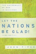 Let the Nations Be Glad!: The Supremacy of God in Missions (Spire Books) Let the Nations Be Glad!: The Supremacy of God in Missions (Spire Books)