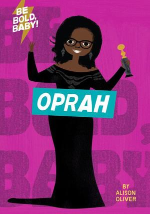 Be Bold, Baby: Oprah Be Bold, Baby: Oprah
