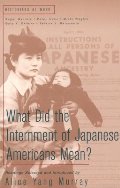 What Did the Internment of Japanese Americans Mean? (Historians at Work) What Did the Internment of Japanese Americans Mean? (Historians at Work)