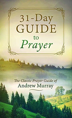 31-Day Guide to Prayer: The Classic Prayer Guide of Andrew Murray (VALUE BOOKS), A 31-Day Guide to Prayer: The Classic Prayer Guide of Andrew Murray (VALUE BOOKS), A