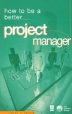 How to Be a Better Project Manager How to Be a Better Project Manager