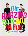 Amazing Book Is Not on Fire: The World of Dan and Phil, The Amazing Book Is Not on Fire: The World of Dan and Phil, The