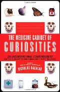 Medicine Cabinet of Curiosities: An Unconventional Compendium of Health Facts and Oddities, from Asthmatic Mice to Plants that Can Kill, The Medicine Cabinet of Curiosities: An Unconventional Compendium of Health Facts and Oddities, from Asthmatic Mice to Plants that Can Kill, The