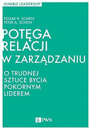 Potega relacji w zarzadzaniu. O trudnej sztuce bycia pokornym liderem Potega relacji w zarzadzaniu. O trudnej sztuce bycia pokornym liderem