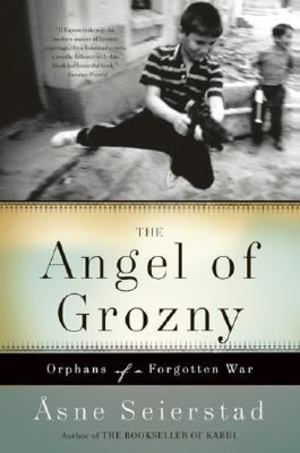 Angel of Grozny: Orphans of a Forgotten War, The Angel of Grozny: Orphans of a Forgotten War, The