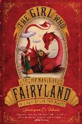 Girl Who Circumnavigated Fairyland in a Ship of Her Own Making, The Girl Who Circumnavigated Fairyland in a Ship of Her Own Making, The