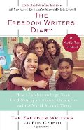 Freedom Writers Diary : How a Teacher and 150 Teens Used Writing to Change Themselves and the World Around Them, The Freedom Writers Diary : How a Teacher and 150 Teens Used Writing to Change Themselves and the World Around Them, The