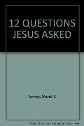 12 Questions Jesus Asked 12 Questions Jesus Asked