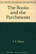 Books and the Parchments: Some Chapters on the Transmission of the Bible, The Books and the Parchments: Some Chapters on the Transmission of the Bible, The