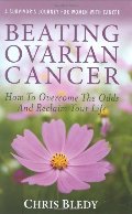 Beating Ovarian Cancer: How To Overcome The Odds And Reclaim Your Life Beating Ovarian Cancer: How To Overcome The Odds And Reclaim Your Life