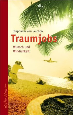 Traumjobs - Wunsch und Wirklichkeit Traumjobs - Wunsch und Wirklichkeit