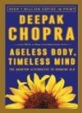 Ageless Body, Timeless Mind: The Quantum Alternative to Growing Old Ageless Body, Timeless Mind: The Quantum Alternative to Growing Old
