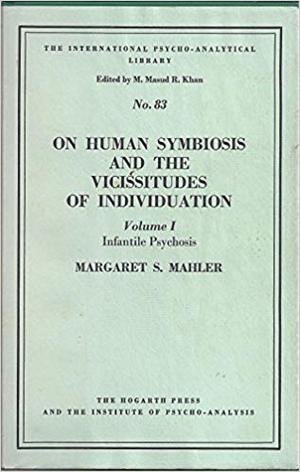 On human symbiosis and the vicissitudes of individuation. Volume 1. Infantile psychosis On human symbiosis and the vicissitudes of individuation. Volume 1. Infantile psychosis