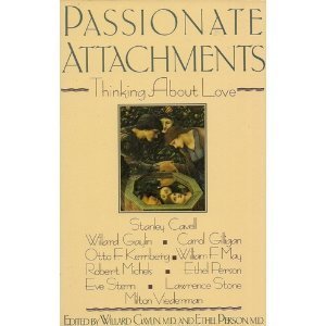 Passionate Attachments: Thinking About Love Passionate Attachments: Thinking About Love