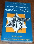 Advanced Guide to Enochian Magick: A Complete Manual of Angelic Magick (Llewellyn's high magick series), An Advanced Guide to Enochian Magick: A Complete Manual of Angelic Magick (Llewellyn's high magick series), An