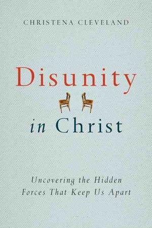 Disunity in Christ: Uncovering the Hidden Forces That Keep Us Apart Disunity in Christ: Uncovering the Hidden Forces That Keep Us Apart