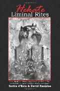 Hekate Liminal Rites: A Study of the rituals, magic and symbols of the torch-bearing Triple Goddess of the Crossroads Hekate Liminal Rites: A Study of the rituals, magic and symbols of the torch-bearing Triple Goddess of the Crossroads