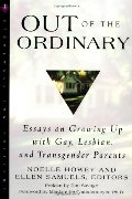 Out of the Ordinary: Essays on Growing Up with Gay, Lesbian, and Transgender Parents Out of the Ordinary: Essays on Growing Up with Gay, Lesbian, and Transgender Parents