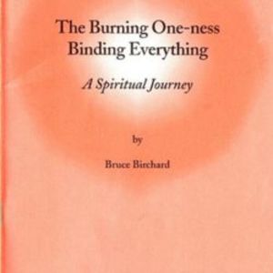 Burning One-ness Binding Everything - A Spiritual Journey, The Burning One-ness Binding Everything - A Spiritual Journey, The