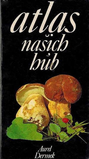 Atlas našich húb (Aurel Dermek) Atlas našich húb (Aurel Dermek)