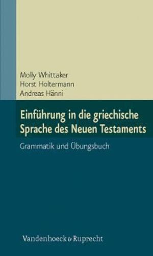 Einführung in die Griechische Sprache des Neuen Testaments Einführung in die Griechische Sprache des Neuen Testaments