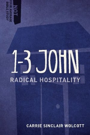 1-3 John: Radical Hospitality (Not Your Average Bible Study) 1-3 John: Radical Hospitality (Not Your Average Bible Study)