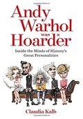 Andy Warhol Was a Hoarder: Inside the Minds of History's Great Personalities Andy Warhol Was a Hoarder: Inside the Minds of History's Great Personalities
