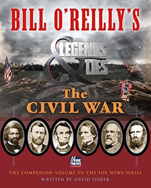 Bill O'Reilly's Legends and Lies: The Civil War Bill O'Reilly's Legends and Lies: The Civil War