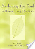 Awakening the Soul: A Book of Daily Devotions Awakening the Soul: A Book of Daily Devotions