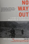 No Way Out: A Story of Valor in the Mountains of Afghanistan No Way Out: A Story of Valor in the Mountains of Afghanistan