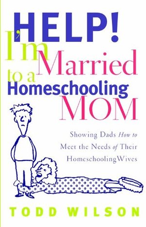 Help! I'M Married To A Homeschooling Mom: Showing Dads How to Meet the Needsof Their Homeschooling Wives Help! I'M Married To A Homeschooling Mom: Showing Dads How to Meet the Needsof Their Homeschooling Wives