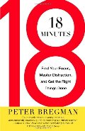 18 Minutes: Find Your Focus, Master Distraction, and Get the Right Things Done 18 Minutes: Find Your Focus, Master Distraction, and Get the Right Things Done