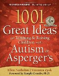 1001 Great Ideas for Teaching and Raising Children with Autism or Asperger's, Revised and Expanded 2nd Edition 1001 Great Ideas for Teaching and Raising Children with Autism or Asperger's, Revised and Expanded 2nd Edition