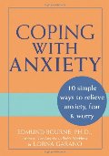 Coping with Anxiety: 10 Simple Ways to Relieve Anxiety, Fear & Worry Coping with Anxiety: 10 Simple Ways to Relieve Anxiety, Fear & Worry