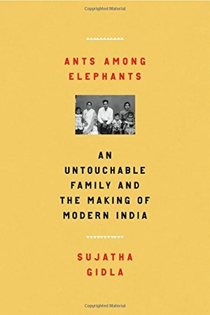 Ants Among Elephants: An Untouchable Family and the Making of Modern India Ants Among Elephants: An Untouchable Family and the Making of Modern India