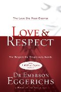 Love & Respect: The Love She Most Desires; The Respect He Desperately Needs Love & Respect: The Love She Most Desires; The Respect He Desperately Needs