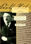 Hitler's Private Library: The Books That Shaped His Life Hitler's Private Library: The Books That Shaped His Life