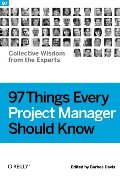 97 Things Every Project Manager Should Know: Collective Wisdom from the Experts 97 Things Every Project Manager Should Know: Collective Wisdom from the Experts