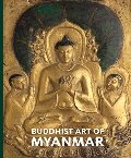Buddhist Art of Myanmar (Asia Society) Buddhist Art of Myanmar (Asia Society)