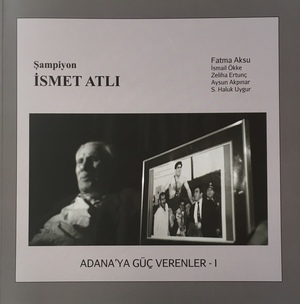 Adana'ya Güç Verenler I - İsmet Atlı Adana'ya Güç Verenler I - İsmet Atlı