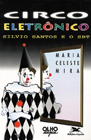 Circo eletronico: Silvio Santos e o SBT (Portuguese Edition) Circo eletronico: Silvio Santos e o SBT (Portuguese Edition)