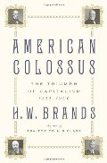 American Colossus: The Triumph of Capitalism, 1865-1900 American Colossus: The Triumph of Capitalism, 1865-1900