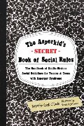 Asperkid's (Secret) Book of Social Rules: The Handbook of Not-so-obvious Social Guidelines for Tweens and Teens With Asperger Syndrome, The Asperkid's (Secret) Book of Social Rules: The Handbook of Not-so-obvious Social Guidelines for Tweens and Teens With Asperger Syndrome, The
