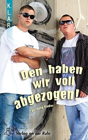Den haben wir voll abgezogen! (K.L.A.R.-Taschenbuch) Den haben wir voll abgezogen! (K.L.A.R.-Taschenbuch)