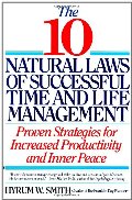 10 Natural Laws of Successful Time and Life Management 10 Natural Laws of Successful Time and Life Management