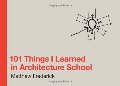 101 Things I Learned in Architecture Scho 101 Things I Learned in Architecture Scho