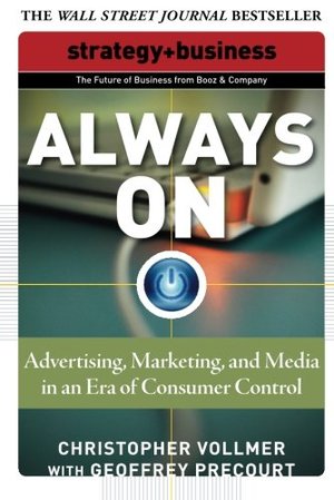 Always On: Advertising, Marketing, and Media in an Era of Consumer Control (Future of Business Series) Always On: Advertising, Marketing, and Media in an Era of Consumer Control (Future of Business Series)