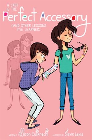 Cast Is the Perfect Accessory: (And Other Lessons I've Learned), A Cast Is the Perfect Accessory: (And Other Lessons I've Learned), A